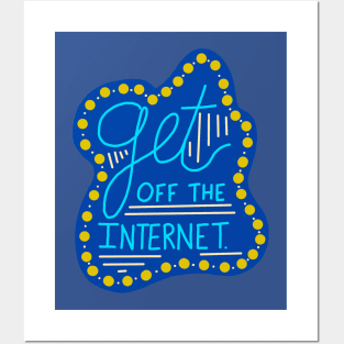 Get off the Internet Posters and Art